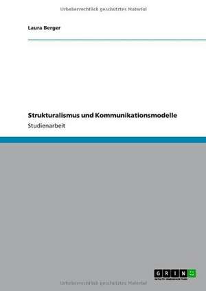 Strukturalismus und Kommunikationsmodelle de Laura Berger