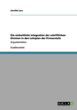 Die einheitliche Integration der schriftlichen Division in den Lehrplan der Primarstufe de Jennifer Lorz