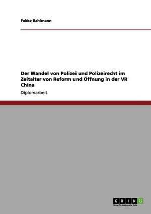 Der Wandel von Polizei und Polizeirecht im Zeitalter von Reform und Öffnung in der VR China de Fokke Bahlmann