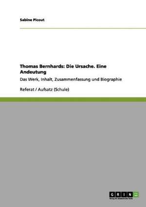 Thomas Bernhards: Die Ursache. Eine Andeutung de Sabine Picout