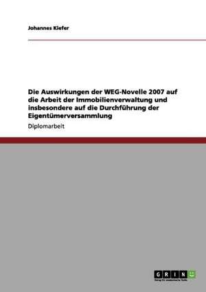 Die Auswirkungen der WEG-Novelle 2007 auf die Arbeit der Immobilienverwaltung und insbesondere auf die Durchführung der Eigentümerversammlung de Johannes Kiefer