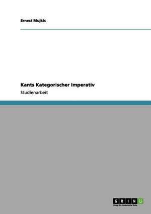 Kants Kategorischer Imperativ de Ernest Mujkic