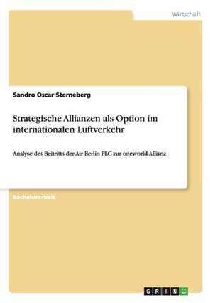 Strategische Allianzen als Option im internationalen Luftverkehr de Sandro Oscar Sterneberg