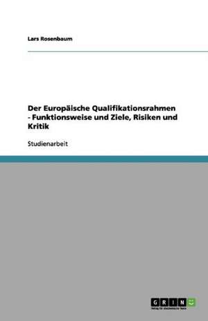 Der Europäische Qualifikationsrahmen - Funktionsweise und Ziele, Risiken und Kritik de Lars Rosenbaum