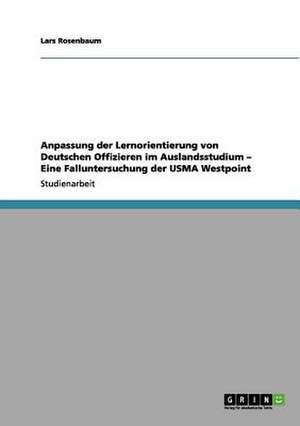 Anpassung der Lernorientierung von Deutschen Offizieren im Auslandsstudium - Eine Falluntersuchung der USMA Westpoint de Lars Rosenbaum