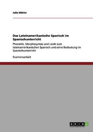 Das Lateinamerikanische Spanisch im Spanischunterricht de Julia Mähler