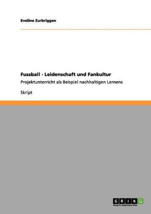 Fussball - Leidenschaft und Fankultur de Eveline Zurbriggen