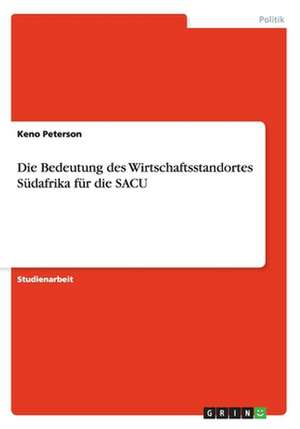 Die Bedeutung des Wirtschaftsstandortes Südafrika für die SACU de Keno Peterson