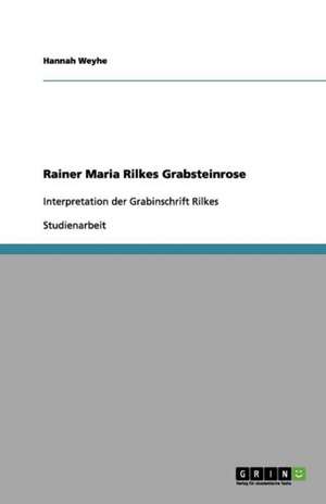 Rainer Maria Rilkes Grabsteinrose de Hannah Weyhe