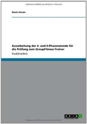 Ausarbeitung der 4- und 6-Phasenstunde für die Prüfung zum GroupFitness-Trainer de Neele Onnen