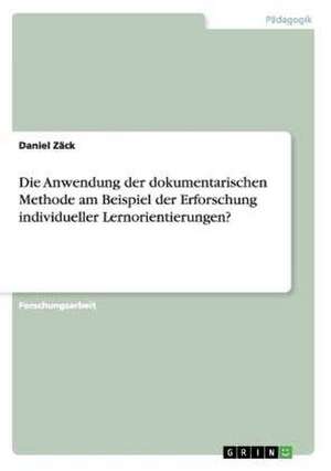 Die Anwendung der dokumentarischen Methode am Beispiel der Erforschung individueller Lernorientierungen? de Daniel Zäck