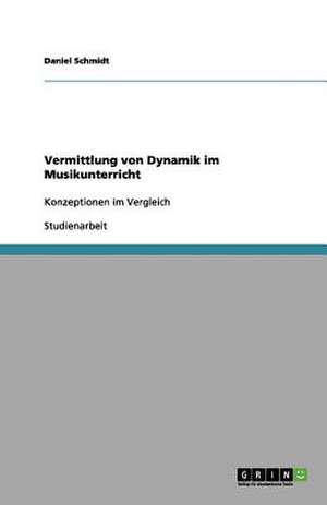 Vermittlung von Dynamik im Musikunterricht de Daniel Schmidt