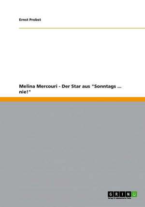 Melina Mercouri - Der Star aus "Sonntags ... nie!" de Ernst Probst