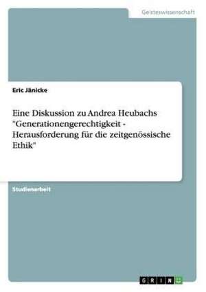 Eine Diskussion zu Andrea Heubachs "Generationengerechtigkeit - Herausforderung für die zeitgenössische Ethik" de Eric Jänicke