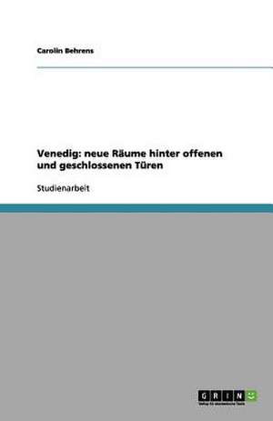 Venedig: neue Räume hinter offenen und geschlossenen Türen de Carolin Behrens