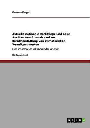 Aktuelle nationale Rechtslage und neue Ansätze zum Ausweis und zur Berichterstattung von immateriellen Vermögenswerten de Clemens Karger