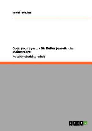 Open your eyes... - für Kultur jenseits des Mainstream! de Daniel Seehuber