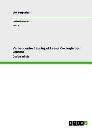 Verbundenheit als Aspekt einer Ökologie des Lernens de Elke Loepthien