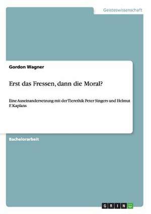 Erst das Fressen, dann die Moral? de Gordon Wagner