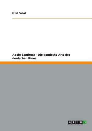 Adele Sandrock - Die komische Alte des deutschen Kinos de Ernst Probst