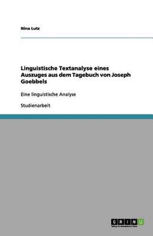 Linguistische Textanalyse eines Auszuges aus dem Tagebuch von Joseph Goebbels de Nina Lutz