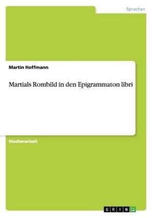 Martials Rombild in den Epigrammaton libri de Martin Hoffmann