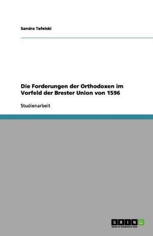 Die Forderungen der Orthodoxen im Vorfeld der Brester Union von 1596 de Sandra Tafelski