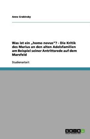 Was ist ein "homo novus"? - Die Kritik des Marius an den alten Adelsfamilien am Beispiel seiner Antrittsrede auf dem Marsfeld de Anne Grabinsky