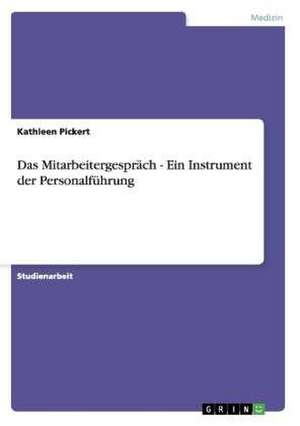 Das Mitarbeitergespräch - Ein Instrument der Personalführung de Kathleen Pickert