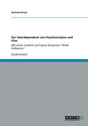 Zur Interdependenz von Psychoanalyse und Film de Stefanie Graul