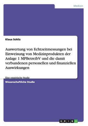 Auswertung von Echtzeitmessungen bei Einweisung von Medizinprodukten der Anlage 1 MPBetreibV und die damit verbundenen personellen und finanziellen Auswirkungen de Klaus Schliz