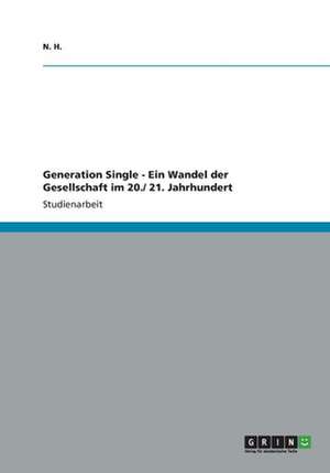 Generation Single - Ein Wandel der Gesellschaft im 20./ 21. Jahrhundert de N. H