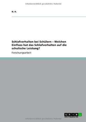 Schlafverhalten bei Schülern - Welchen Einfluss hat das Schlafverhalten auf die schulische Leistung? de N. H