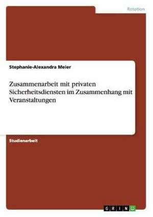 Zusammenarbeit mit privaten Sicherheitsdiensten im Zusammenhang mit Veranstaltungen de Stephanie-Alexandra Meier