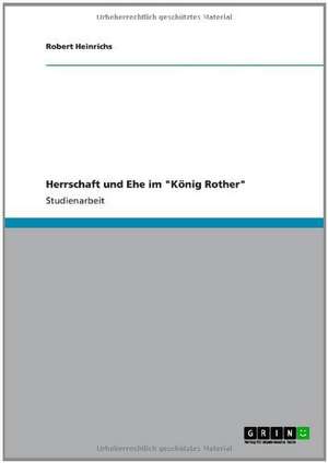 Herrschaft und Ehe im "König Rother" de Robert Heinrichs