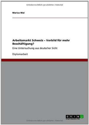 Arbeitsmarkt Schweiz - Vorbild für mehr Beschäftigung? de Marius Mai