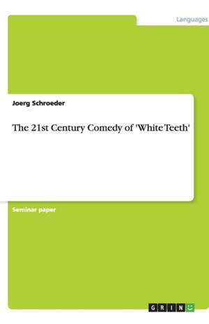 The 21st Century Comedy of 'White Teeth' de Joerg Schroeder