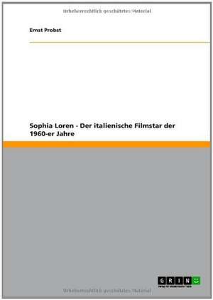 Sophia Loren - Der italienische Filmstar der 1960-er Jahre de Ernst Probst