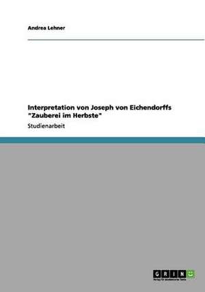 Interpretation von Joseph von Eichendorffs "Zauberei im Herbste" de Andrea Lehner