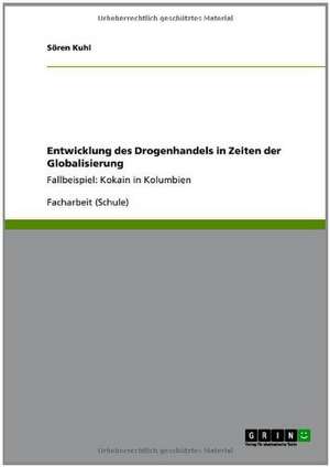 Entwicklung des Drogenhandels in Zeiten der Globalisierung de Sören Kuhl