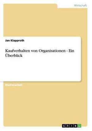 Kaufverhalten von Organisationen - Ein Überblick de Jan Klapproth