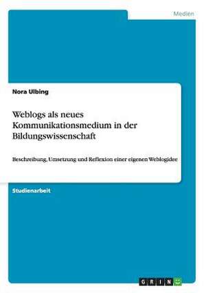 Weblogs als neues Kommunikationsmedium in der Bildungswissenschaft de Nora Ulbing