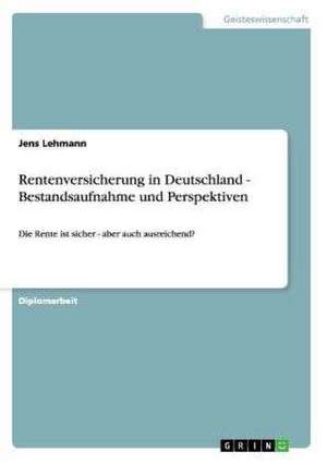 Rentenversicherung in Deutschland - Bestandsaufnahme und Perspektiven de Jens Lehmann