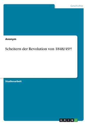 Scheitern der Revolution von 1848/49?! de Maximilian Nix