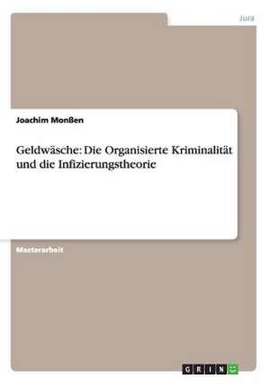 Geldwäsche: Die Organisierte Kriminalität und die Infizierungstheorie de Joachim Monßen