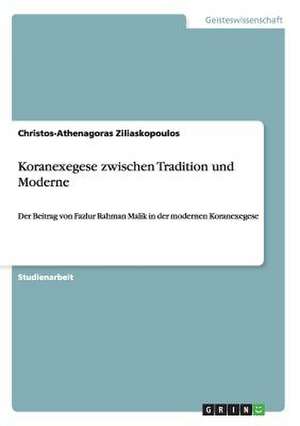 Koranexegese zwischen Tradition und Moderne de Christos-Athenagoras Ziliaskopoulos