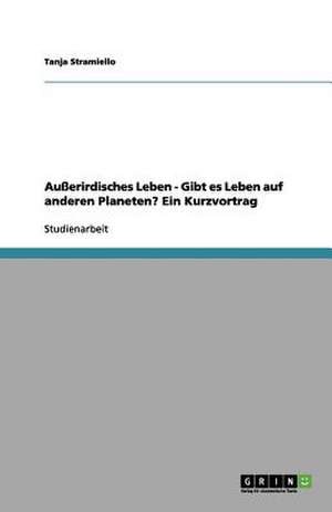 Außerirdisches Leben - Gibt es Leben auf anderen Planeten? Ein Kurzvortrag de Tanja Stramiello