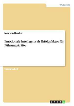 Emotionale Intelligenz als Erfolgsfaktor für Führungskräfte de Ines von Haacke