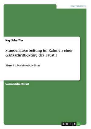 Stundenausarbeitung im Rahmen einer Ganzschriftlektüre des Faust I de Kay Scheffler