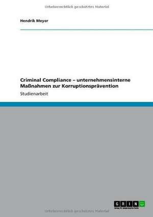 Criminal Compliance - unternehmensinterne Maßnahmen zur Korruptionsprävention de Hendrik Meyer